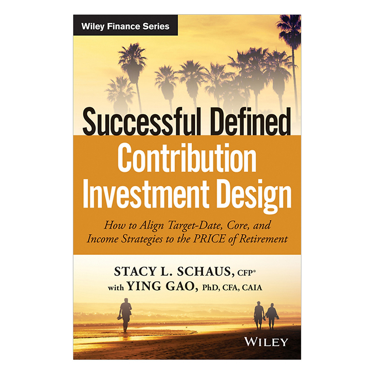 Successful Defined Contribution Investment Design: How To Align Target-Date, Core And Income Strategies To The Price Of Retirement