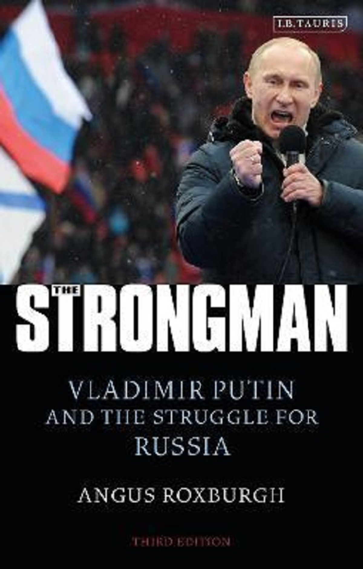 The Strongman : Vladimir Putin and the Struggle for Russia