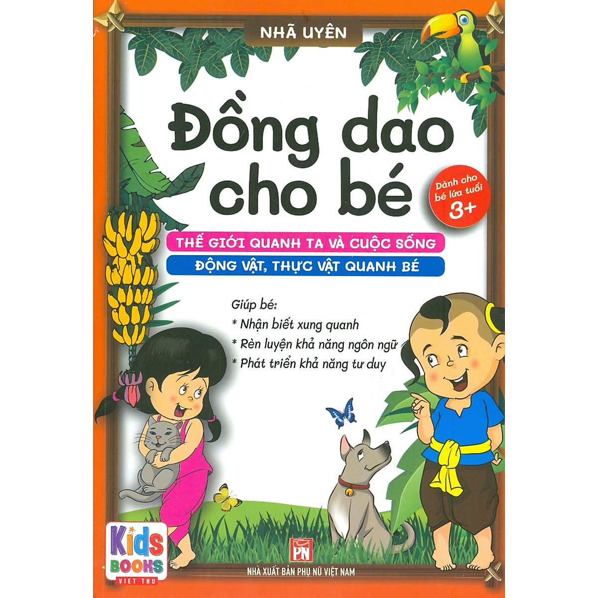 Đồng Dao Cho Bé: Thế Giới Quanh Ta Và Cuộc Sống - Động Vật, Thực Vật Quanh Bé