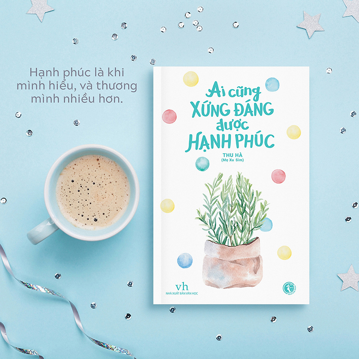 Ai Cũng Xứng Đáng Được Hạnh Phúc