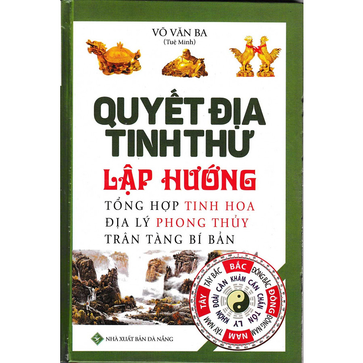 Quyết Địa Tinh Thư Lập Hướng - Tổng Hợp Tinh Hoa Địa Lý Phong Thủy Trân Tàng Quyết Địa Tinh Thư Lập Hướng - Tổng Hợp Tinh Hoa Địa Lý Phong Thủy Trân Tàng