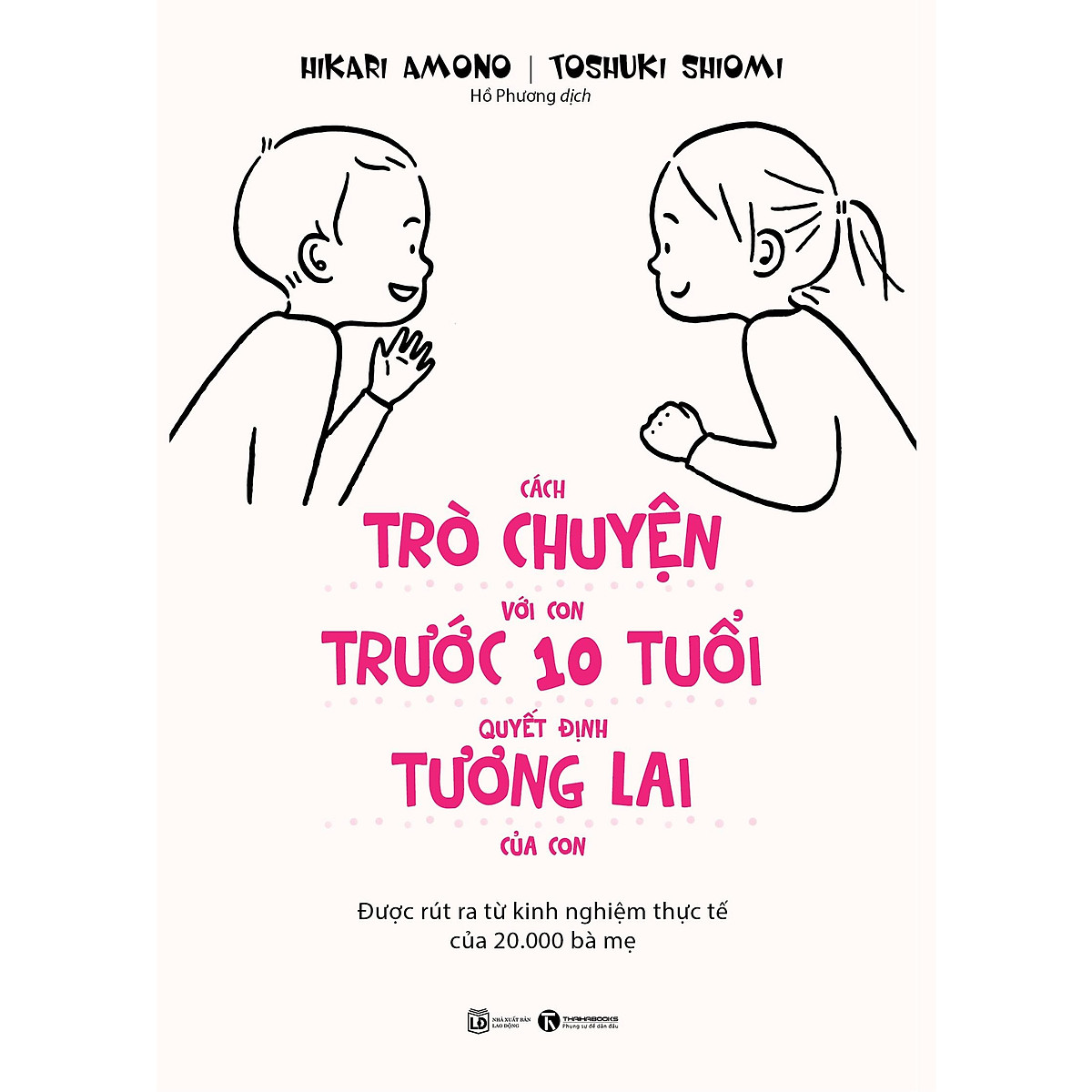 Sách hay về cách làm cha mẹ: Cách Trò Chuyện Với Con Trước 10 Tuổi Quyết Định Tương Lai Của Con