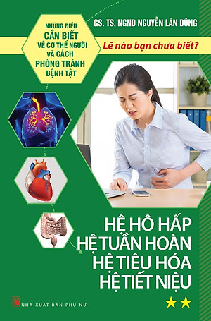 Những Điều Cần Biết Về Cơ Thể Người Và Cách Phòng Tránh Bệnh Tật - Tập 2: Hệ Hô Hấp Hệ Tuần Hoàn, Hệ Tiêu Hóa, Hệ Tiết Niệu