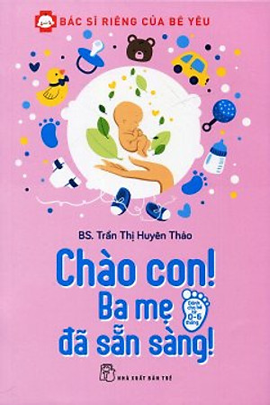 Sách Bác Sĩ Riêng Của Bé Yêu - Chào Con! Ba Mẹ Đã Sẵn Sàng