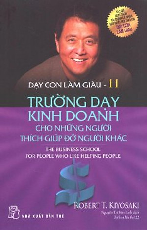 Sách Dạy Con Làm Giàu - Tập 11: Trường Dạy Kinh Doanh Cho Những Người Thích Giúp Đỡ Người Khác (Tái Bản 2017)