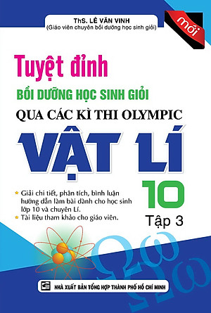 Sách Tuyệt Đỉnh Bồi Dưỡng Học Sinh Giỏi Qua Các Kì Thi Olympic Vật Lí Lớp 10 (Tập 3)