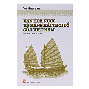 Văn Hóa Nước Và Hàng Hải Thời Cổ Của Việt Nam