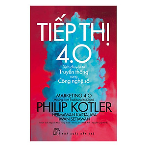 P.Kotler Tiếp thị 4.0 - Dịch Chuyển Từ Truyền Thống Sang Công Nghệ Số