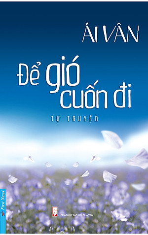 Để Gió Cuốn Đi (Tự Truyện Của Nghệ Sĩ Ái Vân)