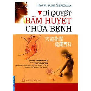 Sách Bí Quyết Bấm Huyệt Chữa Bệnh (Tái Bản)