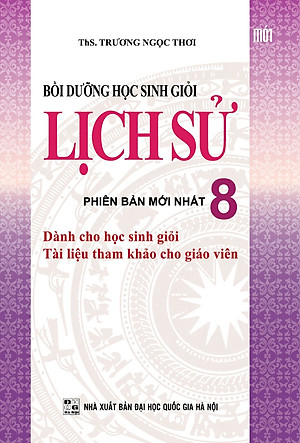 Sách Bồi Dưỡng Học Sinh Giỏi Lịch Sử Lớp 8 (Tái Bản)