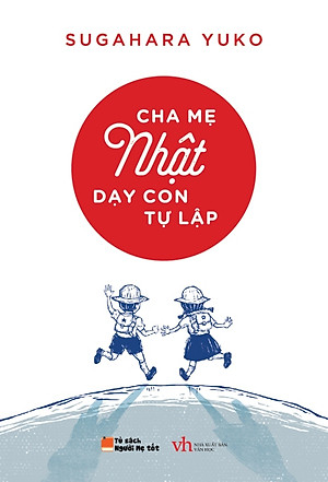 Cha Mẹ Nhật Dạy Con Tự Lập