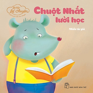 Sách Bé Tập Kể Chuyện - Chuột Nhắt Lười Học