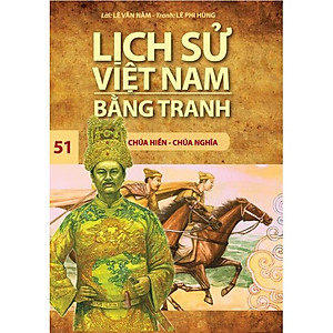 Lịch Sử Việt Nam Bằng Tranh (Tập 51) - Chúa Hiền Chúa Nghĩa (Tái Bản 2017)