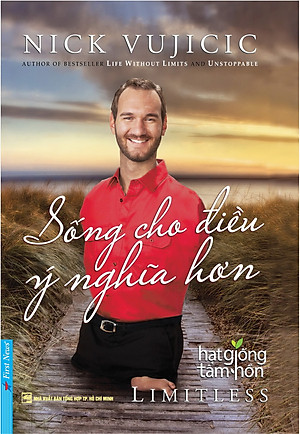 Sách Nick Vujicic - Sống Cho Điều Ý Nghĩa Hơn (Tái Bản)