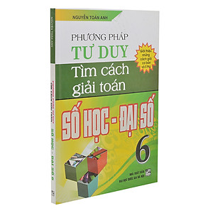 Sách Phương Pháp Tư Duy Tìm Cách Giải Toán Số Học - Đại Số 6
