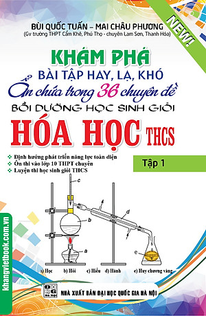 Sách Khám Phá Bài Tập Hay, Lạ, Khó Ẩn Chứa Trong 36 Chuyên Đề Bồi Dưỡng Học Sinh Giỏi Hóa Học THCS (Tập 1)