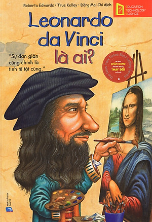 Bộ Sách Chân Dung Những Người Thay Đổi Thế Giới - Leonardo da Vinci Là Ai?