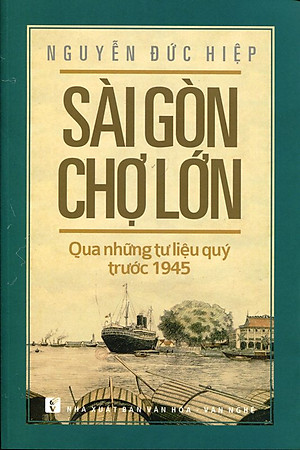 Sách Sài Gòn Chợ Lớn Qua Những Tư Liệu Quý Trước 1945