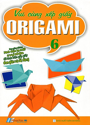 Sách Vui Cùng Xếp Giấy Origami (Tập 6)