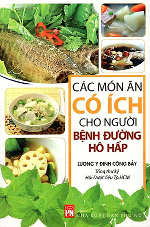 Các Món Ăn Có Ích Cho Người Bệnh Đường Hô Hấp (Tái Bản 2015)