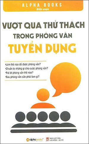 Sách Vượt Qua Thử Thách Trong Phỏng Vấn Tuyển Dụng (Tái Bản 2015)