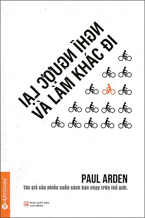 Sách Nghĩ Ngược Lại Và Làm Khác Đi (Tái Bản 2015)