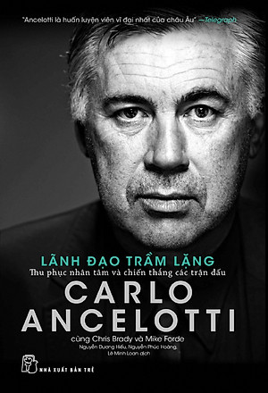 Sách Carlo Ancelotti - Lãnh Đạo Trầm Lặng - Thu Phục Nhân Tâm Và Chiến Thắng Các Trận Đấu