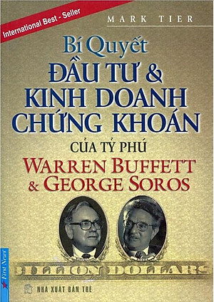 Bí Quyết Đầu Tư Và Kinh Doanh Chứng Khoán Của Tỷ Phú Warren Buffett Và George Soros