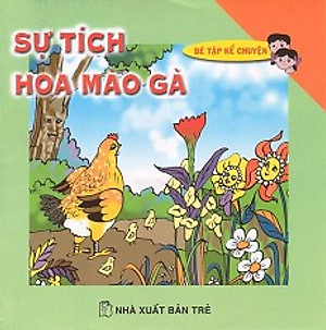 Sách Bé Tập Kể Chuyện - Sự Tích Hoa Mào Gà