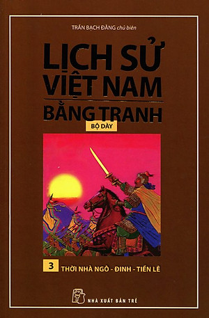 Lịch Sử Việt Nam Bằng Tranh (Tập 3) - Thời Nhà Ngô - Đinh - Tiền Lê