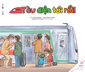 Sách Ehon - Thực Phẩm Tâm Hồn Cho Bé - Tàu ĐiệnTới Rồi