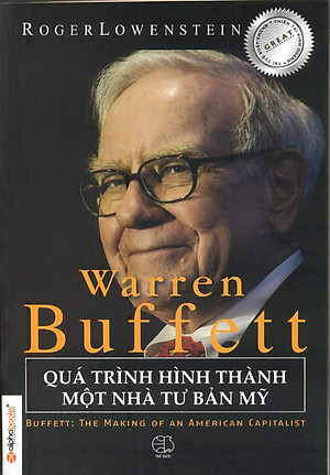 Warren Buffett - Quá Trình Hình Thành Một Nhà Tư Bản Mỹ (Tái Bản)