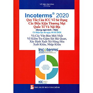 Incoterms 2020 - Quy Tắc Của Icc Về Sử Dụng Các Điều Kiện Thương Mại Quốc Tế Và Nội Địa (Song Ngữ Anh - Việt)