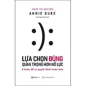 Lựa Chọn Đúng Quan Trọng Hơn Nỗ Lực - 6 Bước Để Ra Quyết Định Hoàn Hảo