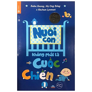 Sách Nuôi Con Không Phải Là Cuộc Chiến (Tái Bản 2020)