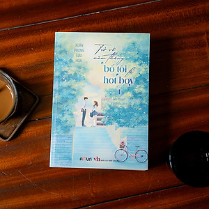 Sách Trở Về Năm Tháng Bố Tôi Là Hot Boy