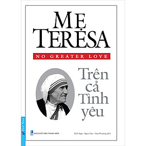 Sách Mẹ Teresa - Trên Cả Tình Yêu (Tái Bản)