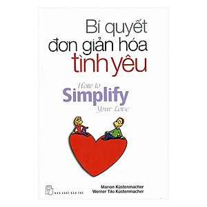 Bí Quyết Đơn Giản Hóa Tình Yêu (Tái Bản 2018)