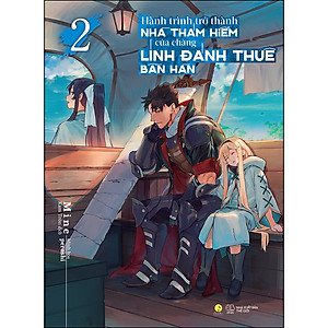 Sách Hành Trình Trở Thành Nhà Thám Hiểm Của Chàng Lính Đánh Thuê Bần Hàn (Tập 2)