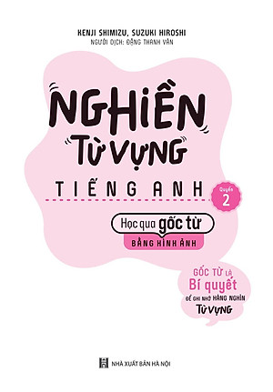 Bộ Sách Nghiền Từ Vựng Tiếng Anh - Học Qua Gốc Từ Bằng Hình Ảnh - Gốc Từ Là Bí Quyết Để Ghi Nhớ Hàng Nghìn Từ Vựng (Bộ 2 Quyển)