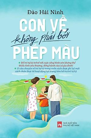 Sách Con Về Không Phải Bởi Phép Màu (Những Câu Chuyện Về Các Trường Hợp Điển Hình Của Trẻ Tự Kỷ Được Ghi Lại Một Cách Chân Thực Tại Từ Hoạt Động Tại Một Trung Tâm Hỗ Trợ Trẻ Tự Kỷ)