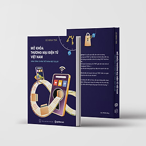 Sách Mở Khóa Thương Mại Điện Tử Việt Nam - Hành Trình 15 Năm Trở Thành Best Seller - Tác Giả Vũ Minh Trà