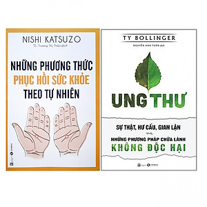 Combo Ung Thư - Sự Thật, Hư Cấu, Gian Lận Và Những Phương Pháp Chữa Lành Không Độc Hại + Những Phương Thức Phục Hồi Sức Khỏe Theo Tự Nhiên (Tái Bản 2018)