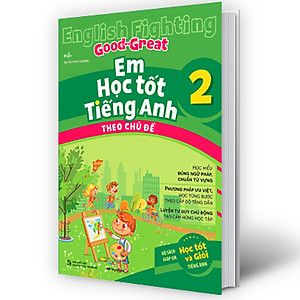 Sách English Fighting Good and Great Em học tốt tiếng Anh theo chủ đề lớp 2