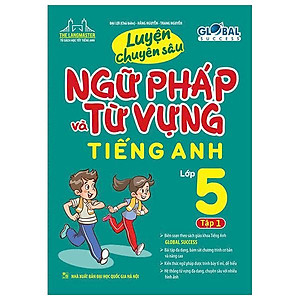 Global Success - Luyện Chuyên Sâu Ngữ Pháp Và Từ Vựng Tiếng Anh Lớp 5 - Tập 1