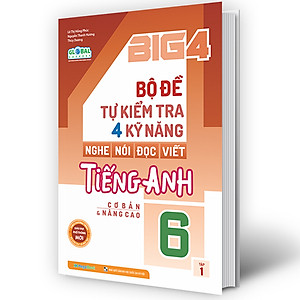 Sách - Big 4 Bộ Đề Tự Kiểm Tra 4 Kỹ Năng Nghe - Nói - Đọc - Viết (Cơ Bản Và Nâng Cao) Tiếng Anh Lớp 6 Tập 1 