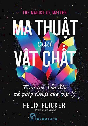 Ma Thuật Của Vật Chất - Tinh Thể, Hỗn Độn Và Phép Thuật Của Vật Lý (TRE)