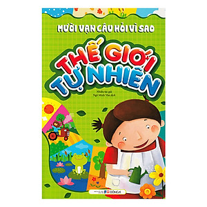 Mười Vạn Câu Hỏi Vì Sao - Thế Giới Tự Nhiên (Tái Bản)