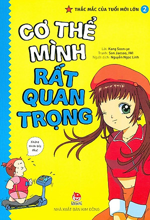 Sách Thắc Mắc Của Tuổi Mới Lớn - Tập 2: Cơ Thể Mình Rất Quan Trọng (Tái Bản 2021)